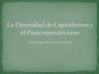 L a Diversidad de Capitalismos y el Postcorporativismo