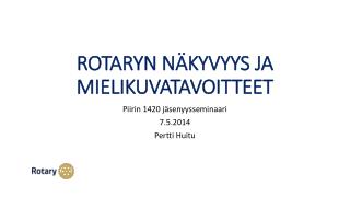 ROTARYN NÄKYVYYS JA MIELIKUVATAVOITTEET