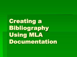 Creating a Bibliography Using MLA Documentation