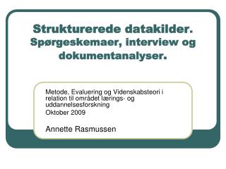 Strukturerede datakilder . Spørgeskemaer, interview og dokumentanalyser .