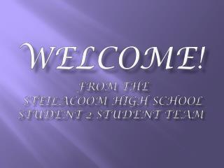 WELCOmE ! f rom the Steilacoom High School Student 2 Student Team