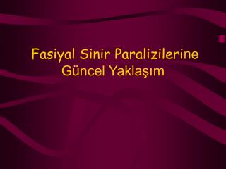 Fasiyal Sinir Paralizileri ne Güncel Yaklaşım