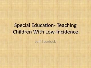 Special Education- Teaching Children With Low-Incidence