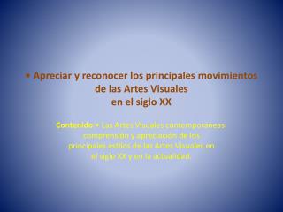 • Apreciar y reconocer los principales movimientos de las Artes Visuales en el siglo XX