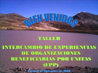 TALLER INTERCAMBIO DE EXPERIENCIAS DE ORGANIZACIONES BENEFICIARIAS POR UNITAS (FPP)