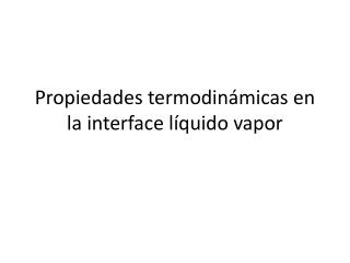Propiedades termodinámicas en la interface líquido vapor