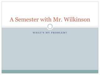 A Semester with Mr. Wilkinson