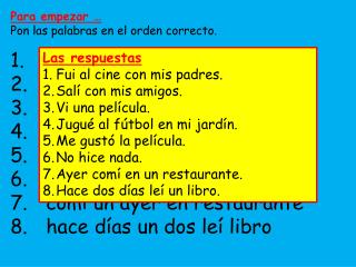 Para empezar … Pon las palabras en el orden correcto . 	al con padres fui cine mis