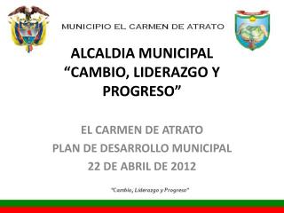 ALCALDIA MUNICIPAL “CAMBIO, LIDERAZGO Y PROGRESO”