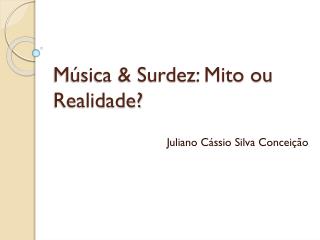 Música &amp; Surdez: Mito ou Realidade?