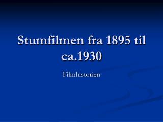 Stumfilmen fra 1895 til ca.1930