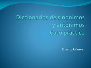 Diccionarios de sinónimos y antónimos Caso práctico