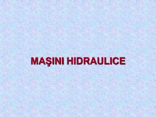 MAŞINI HIDRAULICE