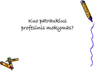 K uo patrauklus profesinis mokymas?