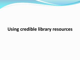 Using credible library resources