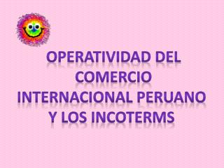 OPERATIVIDAD DEL COMERCIO INTERNACIONAL peruano y los incoterms