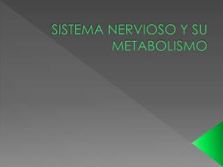 SISTEMA NERVIOSO Y SU METABOLISMO