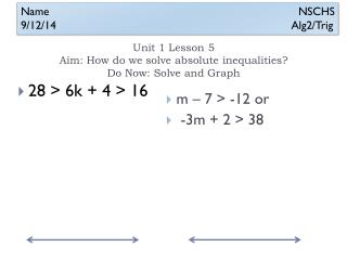 Unit 1 Lesson 5 Aim: How do we solve absolute inequalities? Do Now: Solve and Graph