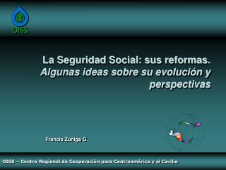 La Seguridad Social : sus reformas. Algunas ideas sobre su evolución y perspectivas