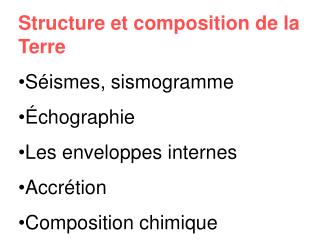 Structure et composition de la Terre Séismes, sismogramme Échographie Les enveloppes internes
