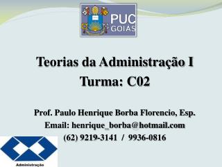 Teorias da Administração I Turma: C02 Prof. Paulo Henrique Borba Florencio , Esp.