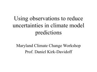 Using observations to reduce uncertainties in climate model predictions