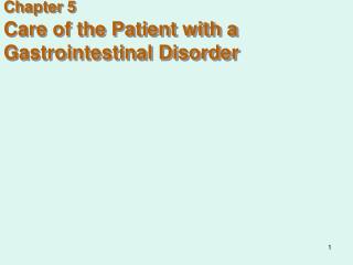 Chapter 5 Care of the Patient with a Gastrointestinal Disorder