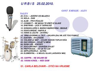 U R B I S 25.02.2010. GOST EMISIJE: ALEN BALEN 20. E.N.I. – JEZERO OD MLIJEKA