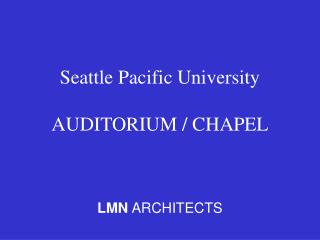 Seattle Pacific University AUDITORIUM / CHAPEL