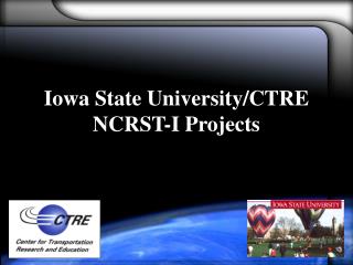 Iowa State University/CTRE NCRST-I Projects
