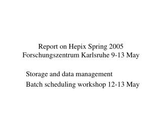 Report on Hepix Spring 2005 Forschungszentrum Karlsruhe 9-13 May