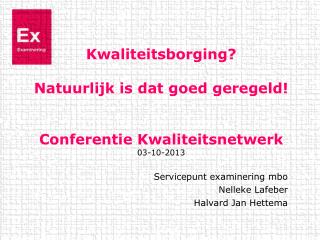 Kwaliteitsborging ? Natuurlijk is dat goed geregeld ! Conferentie Kwaliteitsnetwerk 03-10-2013