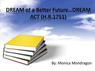 DREAM of a Better Future…DREAM ACT (H.R.1751)