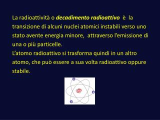 Il momento esatto in cui un atomo instabile decadrà è assolutamente casuale.