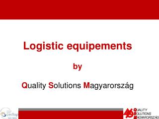 Logistic equipements by Q uality S olutions M agyarország