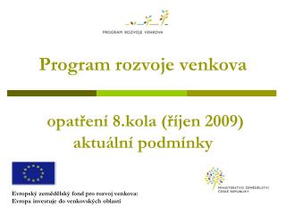 Program rozvoje venkova opatření 8.kola (říjen 2009) aktuální podmínky