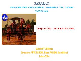 PAPARAN PROGRAM DAN CAPAIAN HASIL PEMBINAAN PTK DIKMAS TAHUN 2014