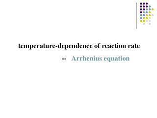 temperature-dependence of reaction rate -- Arrhenius equation