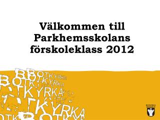 Välkommen till Parkhemsskolans förskoleklass 2012