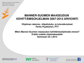 MANNER-SUOMEN MAASEUDUN KEHITTÄMISOHJELMAN 2007-2013 ARVIOINTI