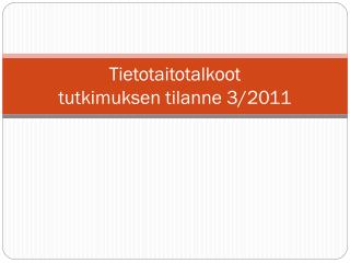 Tietotaitotalkoot tutkimuksen tilanne 3/2011