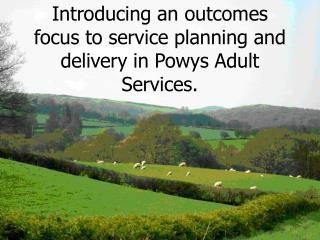 Introducing an outcomes focus to service planning and delivery in Powys Adult Services.