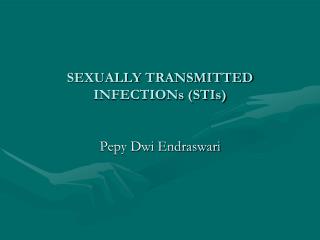 SEXUALLY TRANSMITTED INFECTIONs (STIs)