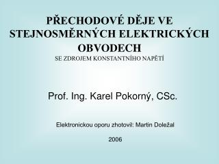 PŘECHODOVÉ DĚJE VE STEJNOSMĚRNÝCH ELEKTRICKÝCH OBVODECH SE ZDROJEM KONSTANTNÍHO NAPĚTÍ