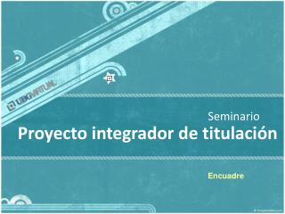 Proyecto integrador de titulación