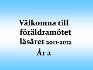 Välkomna till föräldramötet läsåret 2011-2012 År 2