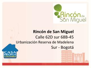 Rincón de San Miguel Calle 62D sur 68B-45 Urbanización Reserva de Madelena