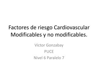 Factores de riesgo Cardiovascular Modificables y no modificables.