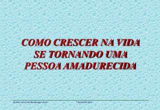 COMO CRESCER NA VIDA SE TORNANDO UMA PESSOA AMADURECIDA