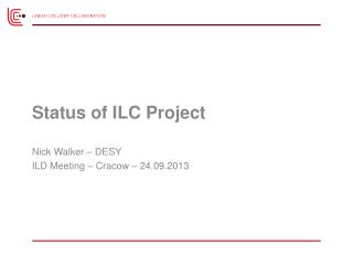 Status of ILC Project	 Nick Walker – DESY ILD Meeting – Cracow – 24.09.2013